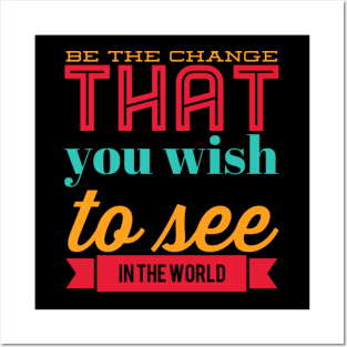 Be the change that you wish to see in the world motivational quotes on apparel Posters and Art